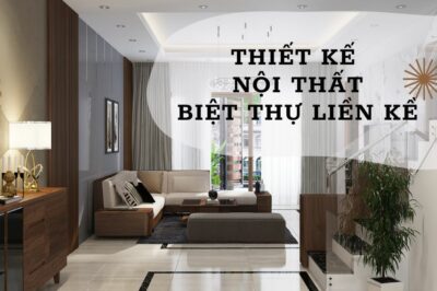 Thiết kế nội thất biệt thự liền kề