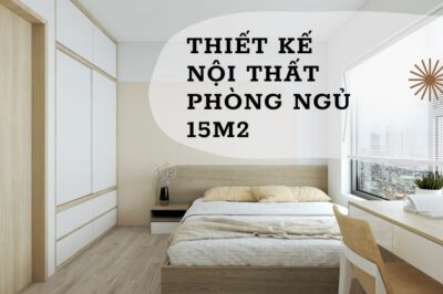 Thiết kế nội thất phòng ngủ 15m2