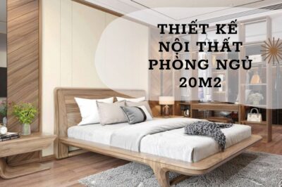 Thiết kế nội thất phòng ngủ 20m2