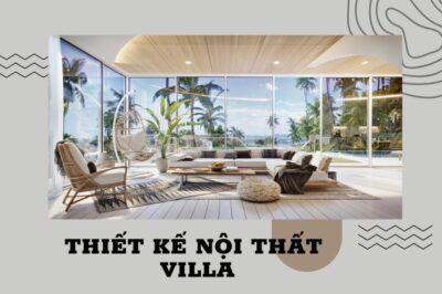 Thiết kế nội thất Villa